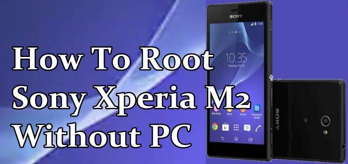 How To Root Sony Xperia M2 Without PC